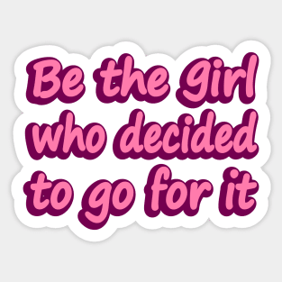 Be the girl who decided to go for it Sticker